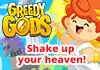 Greedy Gods